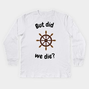 But did we die? Boat wheel graphic Kids Long Sleeve T-Shirt